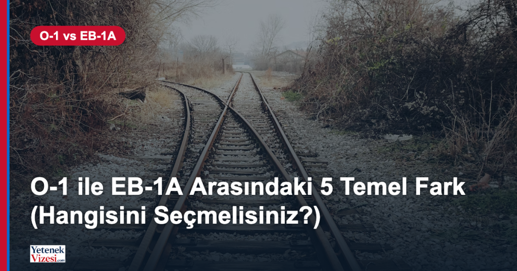 Ayrılan yollar - O-1 ile EB-1A arasındaki farklar