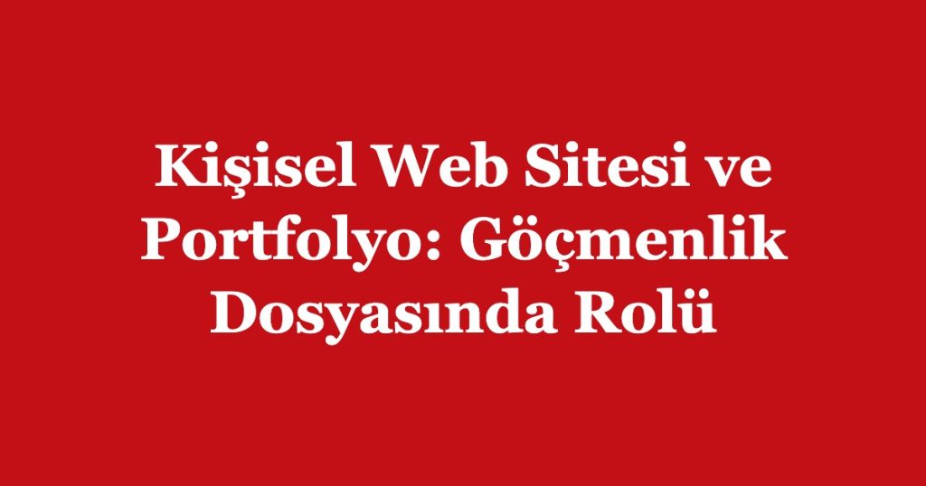 Kişisel Web Sitesi ve Portfolyo: Göçmenlik Dosyasında Rolü
